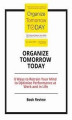 Okładka książki: Organize Tomorrow Today: 8 Ways to Retrain Your Mind to Optimize Performance at Work and in Life
