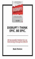 Okładka książki: Disrupt ! Think Epic. Be Epic.
