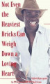 Okładka książki: Not Even the Heaviest Bricks Can Weigh Down a Loving Heart