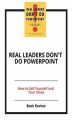 Okładka książki: Real Leaders Don't Do PowerPoint