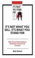 Okładka książki: It's Not What You Sell. It's What You Stand For