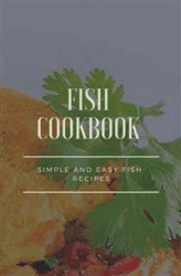 Okładka: Fish Cookbook - Simple and Easy Fish Recipes