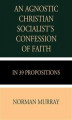 Okładka książki: An Agnostic Christian Socialist's Confession of Faith in 39 Propositions
