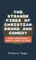 Okładka książki: The Strange Fires of Christian Drama and Comedy