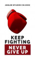 Okładka książki: Keep Fighting, Never Give Up