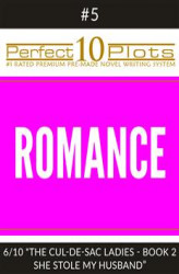 Okładka: Perfect 10 Romance Plots #5-6 "THE CUL-DE-SAC LADIES - BOOK 2 SHE STOLE MY HUSBAND"