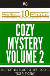 Okładka: Perfect 10 Cozy Mystery Volume 2 Plots #8-2 "FATHER ELLIOT SERIES - BOOK 1 TIGER! TIGER!"