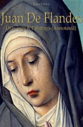 Okładka: Juan De Flandes: Drawings & Paintings (Annotated)