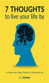 Okładka książki: 7 Thoughts to Live Your Life By
