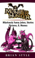 Okładka książki: Monster Hunter Hilariously Funny Jokes, Stories, Pictures, & Memes