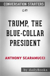 Okładka: Trump, the Blue-Collar President: by Anthony Scaramucci | Conversation Starters