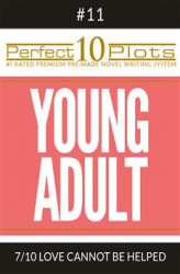 Okładka: Perfect 10 Young Adult Plots #11-7 "LOVE CANNOT BE HELPED"