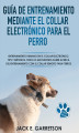 Okładka książki: Guía De Entrenamiento Mediante El Collar Electrónico Para El Perro