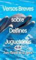 Okładka książki: Versos Breves Sobre Delfines Juguetones