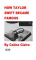Okładka książki: How Taylor Swift Became Famous