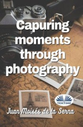 Okładka: Capuring Moments Through Photography