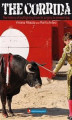 Okładka książki: The Corrida. The history of bullfighting from its origins to present day.