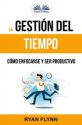 Okładka: La Gestión Del Tiempo. Cómo Enfocarse Y Ser Productivo