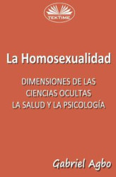 Okładka: La Homosexualidad: Dimensiones De Las Ciencias Ocultas, La Salud Y La Psicología