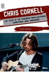 Okładka: Chris Cornell la vita e la musica dell’ultimo martire del grunge