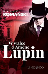 Okładka: W walce z Arséne Lupin. Kryminały przedwojennej Warszawy. Tom 5