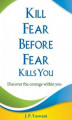 Okładka książki: Kill Fear Before Fear Kills You