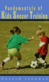 Okładka książki: Fundamentals Of Kids Soccer Training