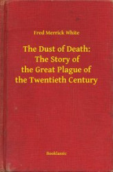 Okładka: The Dust of Death:  The Story of the Great Plague of the Twentieth Century