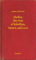 Okładka książki: Shelley: The Poet of Rebellion, Nature, and Love
