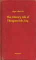 Okładka książki: The Literary Life of Thingum Bob, Esq.