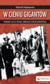 Okładka książki: W cieniu gigantów Pogromy w 1941 r. w byłej sowieckiej strefie okupacyjnej