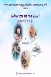 Okładka: Picture sound book for teenage children for learning Chinese words related to Body actions and tools  Volume 1