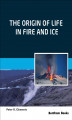 Okładka książki: The Origin of Life in Fire and Ice