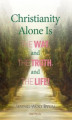 Okładka książki: Christianity Alone Is the Way, and the Truth, and the Life!