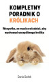 Okładka książki: Kompletny poradnik o królikach: Wszystko, co musisz wiedzieć, aby wychować szczęśliwego królika