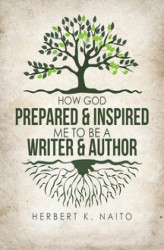 Okładka: How God Prepared and Inspired Me to Be a Writer and Author